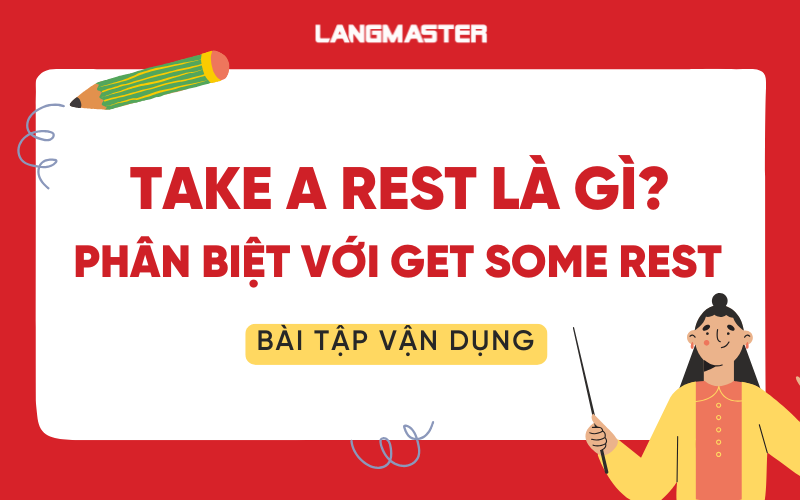 Take a rest là gì? Phân biệt với get some rest và bài tập vận dụng
